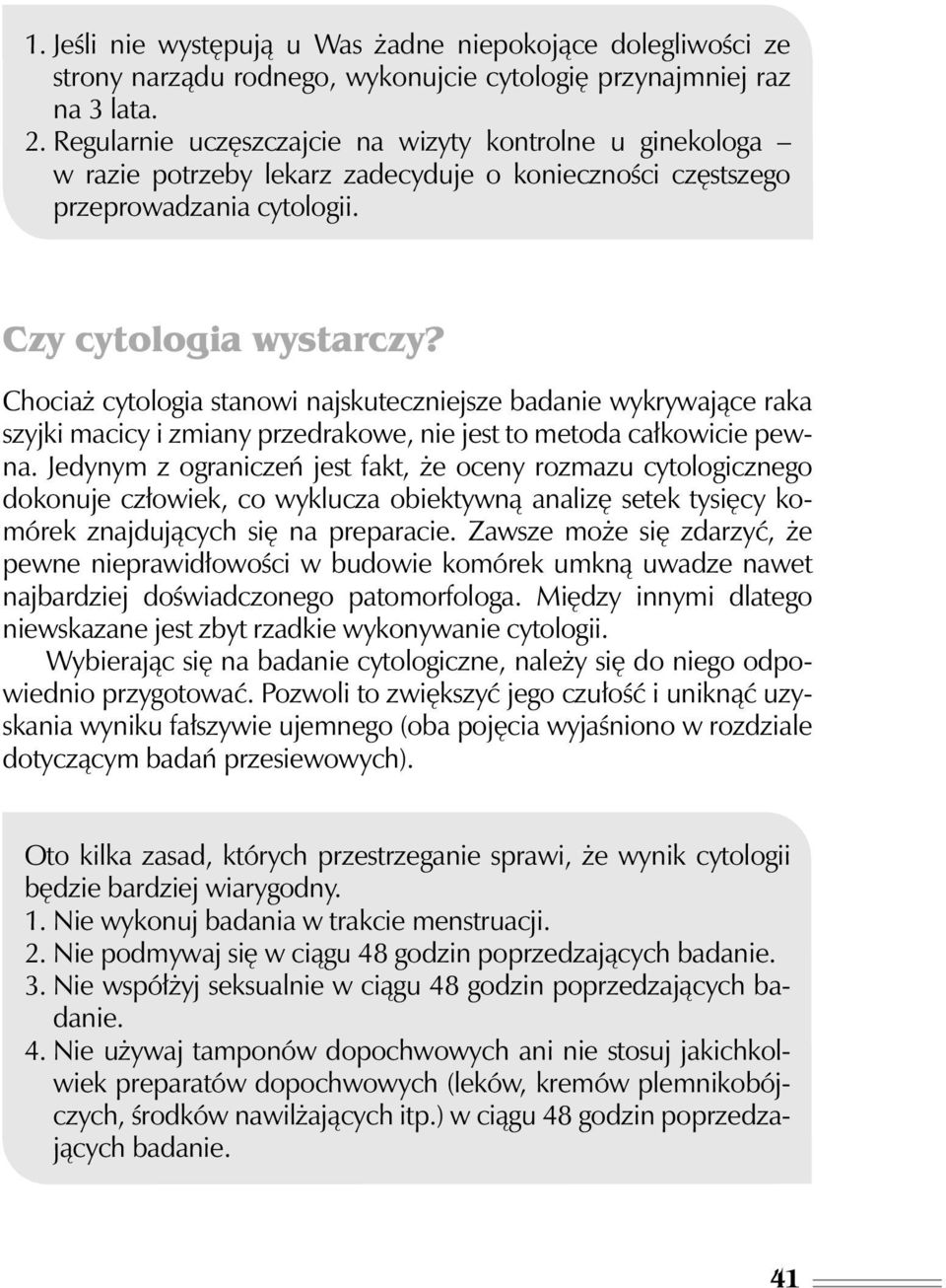 Chocia cytologia stanowi najskuteczniejsze badanie wykrywajàce raka szyjki macicy i zmiany przedrakowe, nie jest to metoda ca kowicie pewna.