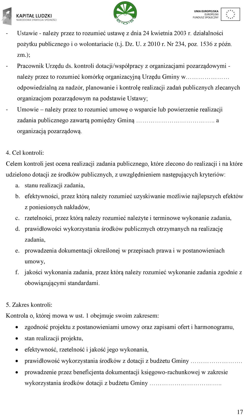 zlecanych organizacjom pozarządowym na podstawie Ustawy; - Umowie należy przez to rozumieć umowę o wsparcie lub powierzenie realizacji zadania publicznego zawartą pomiędzy Gminą.