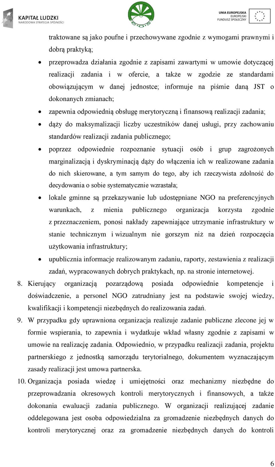 maksymalizacji liczby uczestników danej usługi, przy zachowaniu standardów realizacji zadania publicznego; poprzez odpowiednie rozpoznanie sytuacji osób i grup zagrożonych marginalizacją i