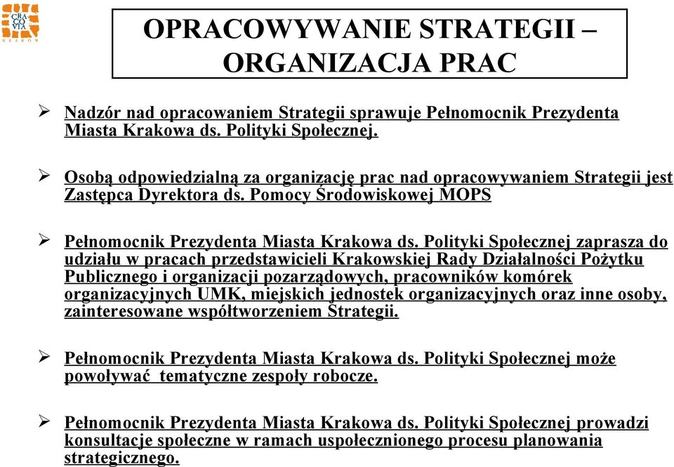 Polityki Społecznej zaprasza do udziału w pracach przedstawicieli Krakowskiej Rady Działalności Pożytku Publicznego i organizacji pozarządowych, pracowników komórek organizacyjnych UMK, miejskich
