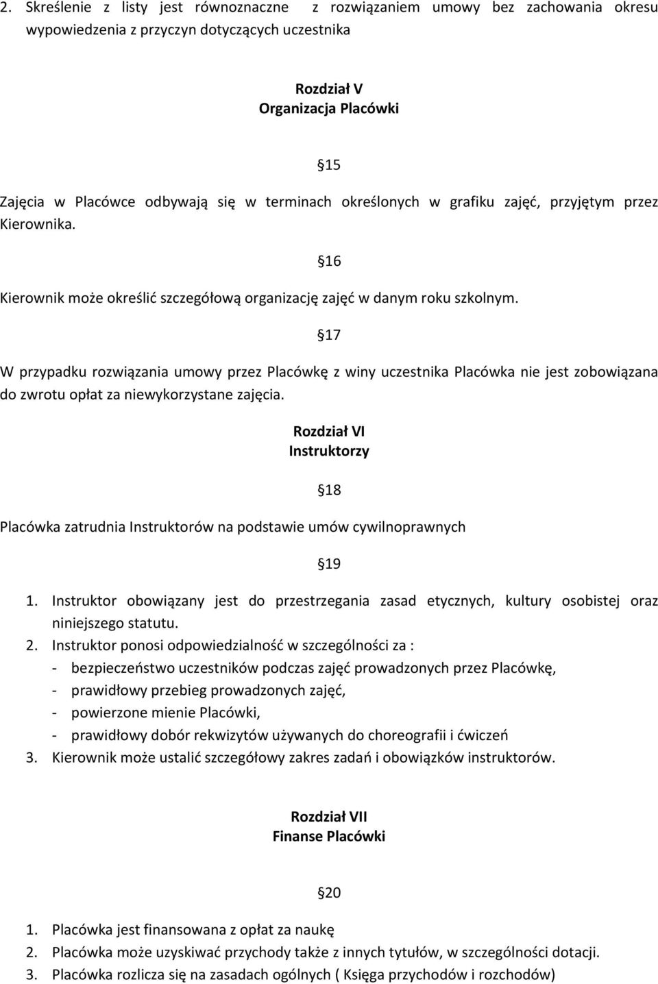 16 17 W przypadku rozwiązania umowy przez Placówkę z winy uczestnika Placówka nie jest zobowiązana do zwrotu opłat za niewykorzystane zajęcia.