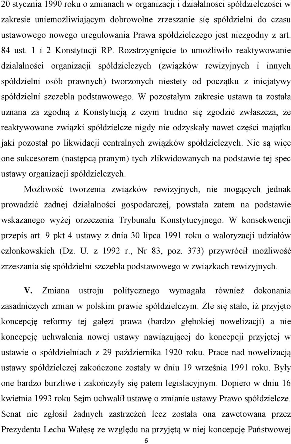 Rozstrzygnięcie to umożliwiło reaktywowanie działalności organizacji spółdzielczych (związków rewizyjnych i innych spółdzielni osób prawnych) tworzonych niestety od początku z inicjatywy spółdzielni