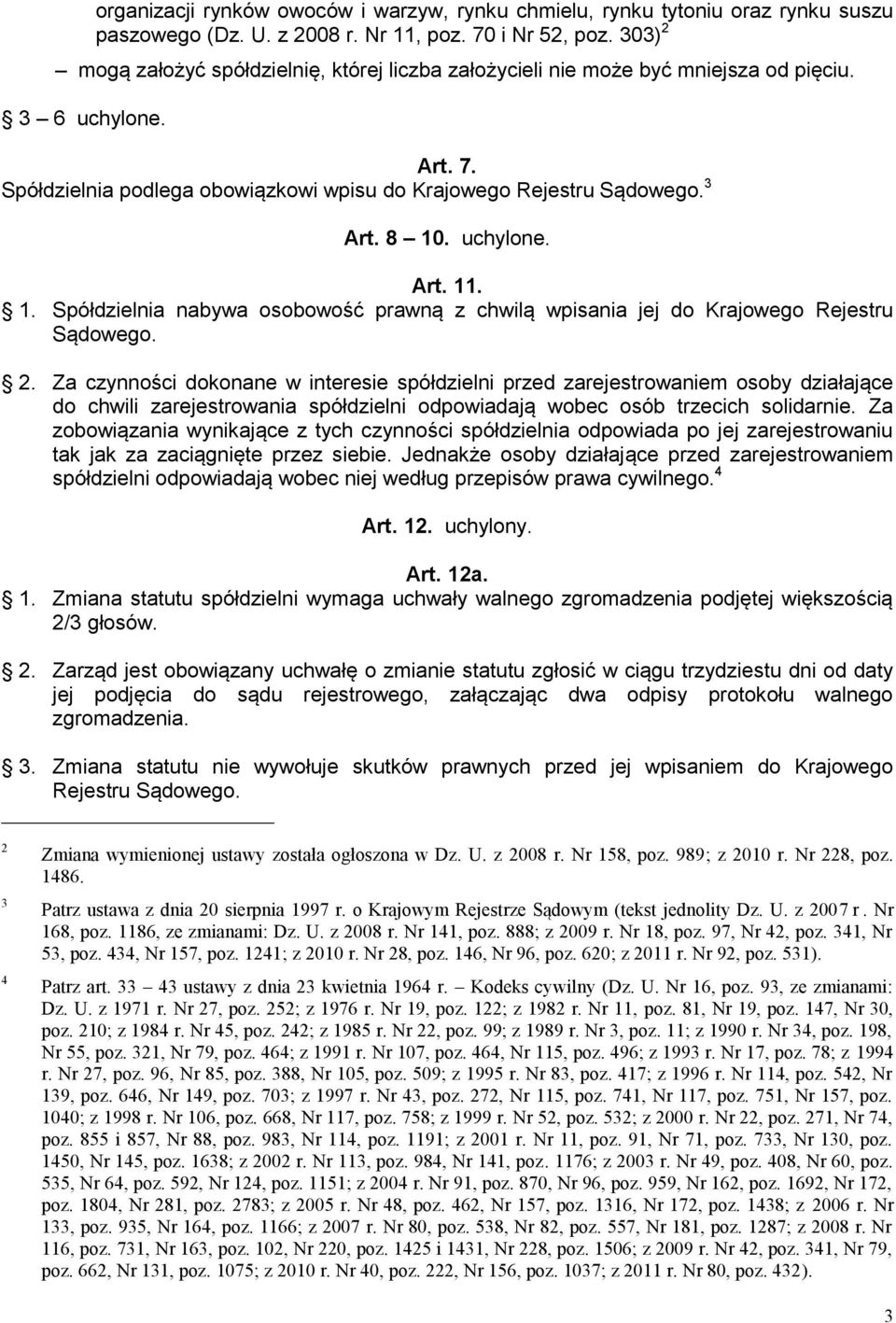 uchylone. Art. 11. 1. Spółdzielnia nabywa osobowość prawną z chwilą wpisania jej do Krajowego Rejestru Sądowego. 2.