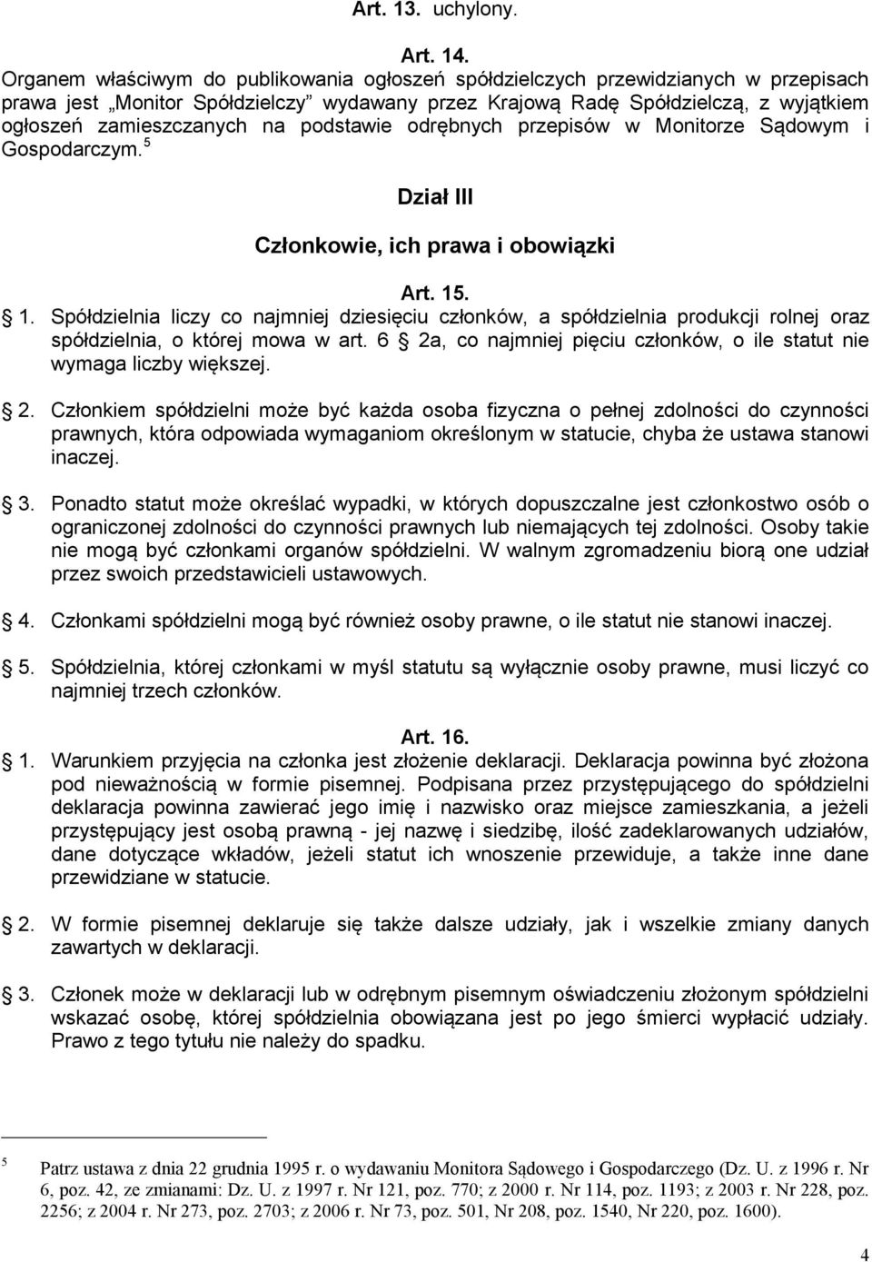 podstawie odrębnych przepisów w Monitorze Sądowym i Gospodarczym. 5 Dział III Członkowie, ich prawa i obowiązki Art. 15