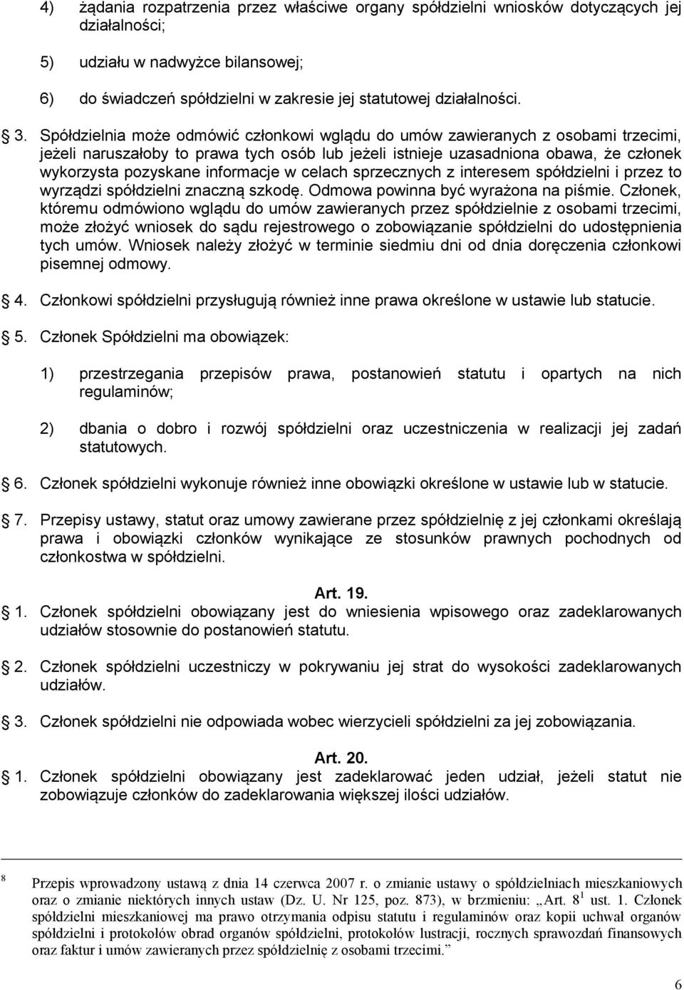 informacje w celach sprzecznych z interesem spółdzielni i przez to wyrządzi spółdzielni znaczną szkodę. Odmowa powinna być wyrażona na piśmie.