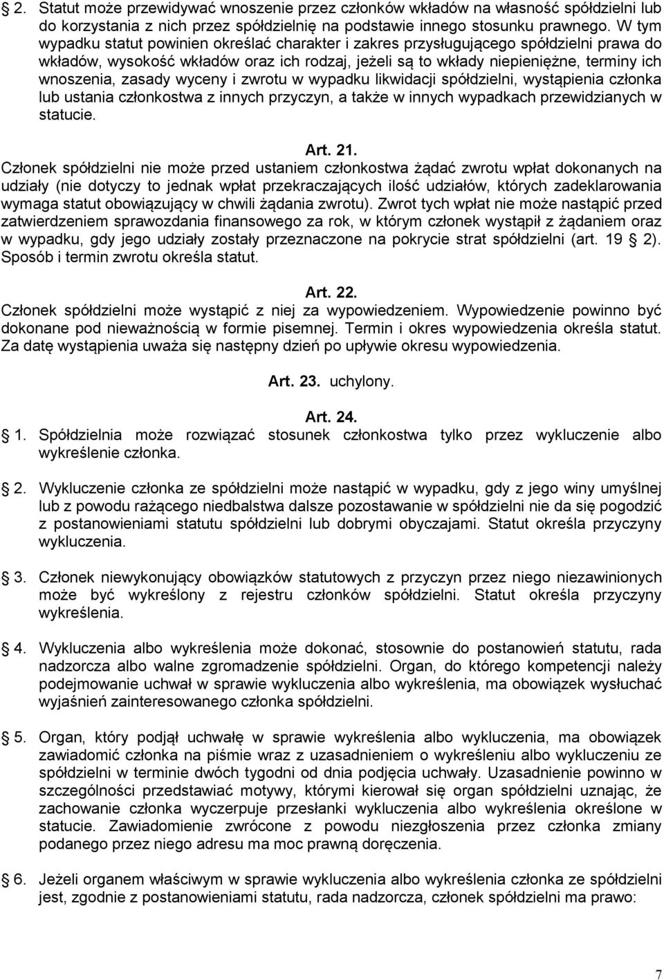 zasady wyceny i zwrotu w wypadku likwidacji spółdzielni, wystąpienia członka lub ustania członkostwa z innych przyczyn, a także w innych wypadkach przewidzianych w statucie. Art. 21.