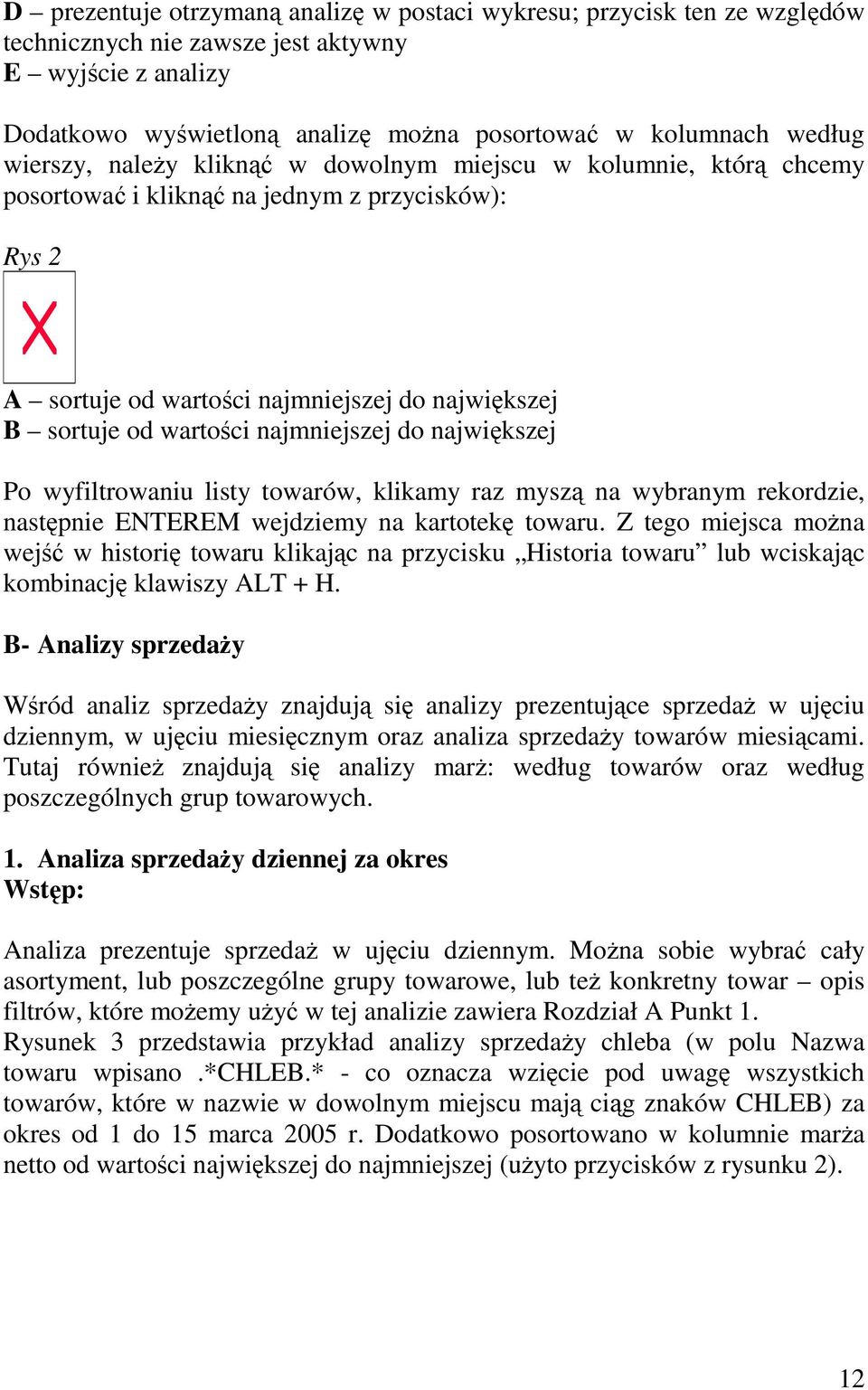 najmniejszej do największej Po wyfiltrowaniu listy towarów, klikamy raz myszą na wybranym rekordzie, następnie ENTEREM wejdziemy na kartotekę towaru.