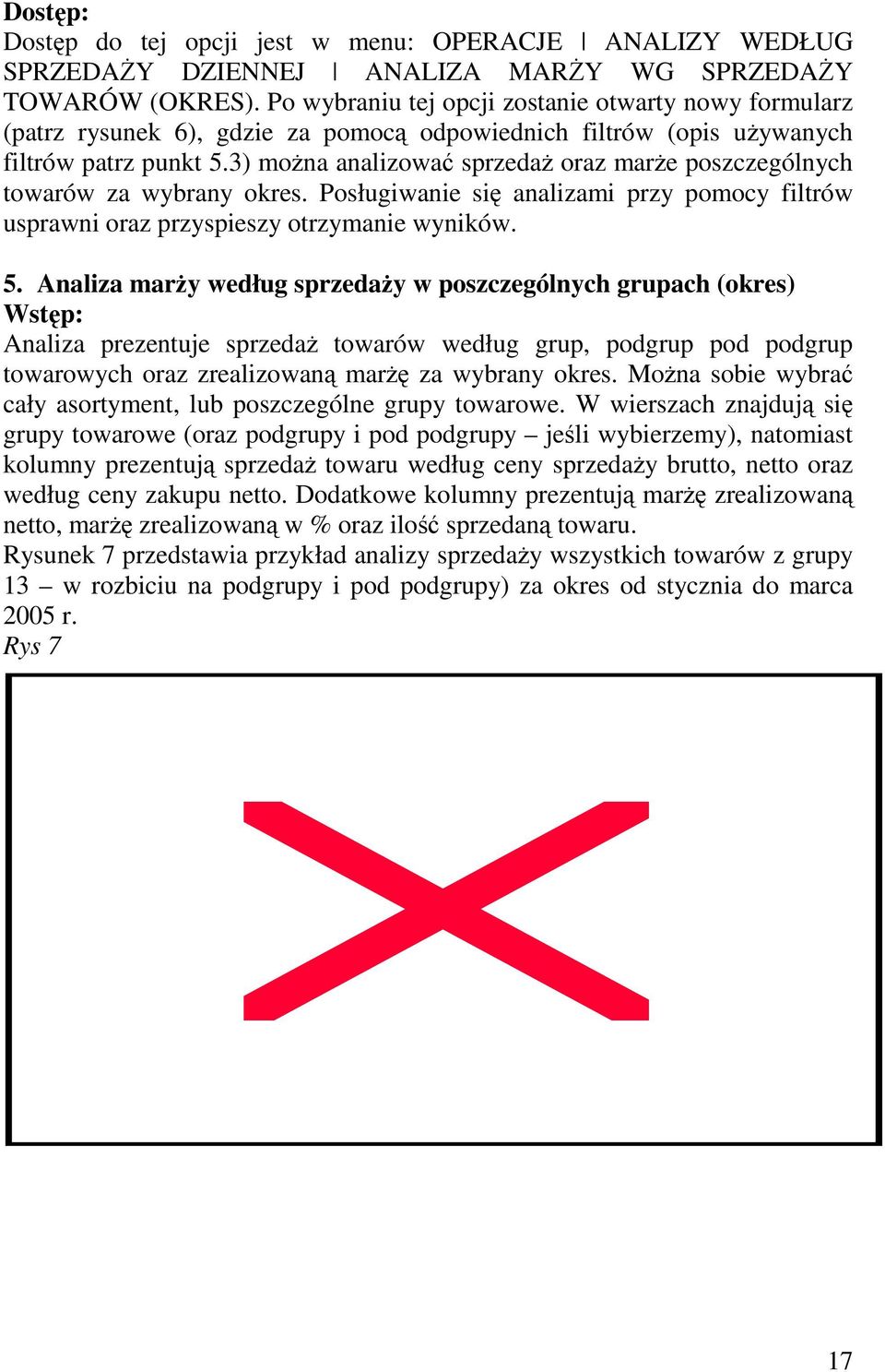 3) moŝna analizować sprzedaŝ oraz marŝe poszczególnych towarów za wybrany okres. Posługiwanie się analizami przy pomocy filtrów usprawni oraz przyspieszy otrzymanie wyników. 5.