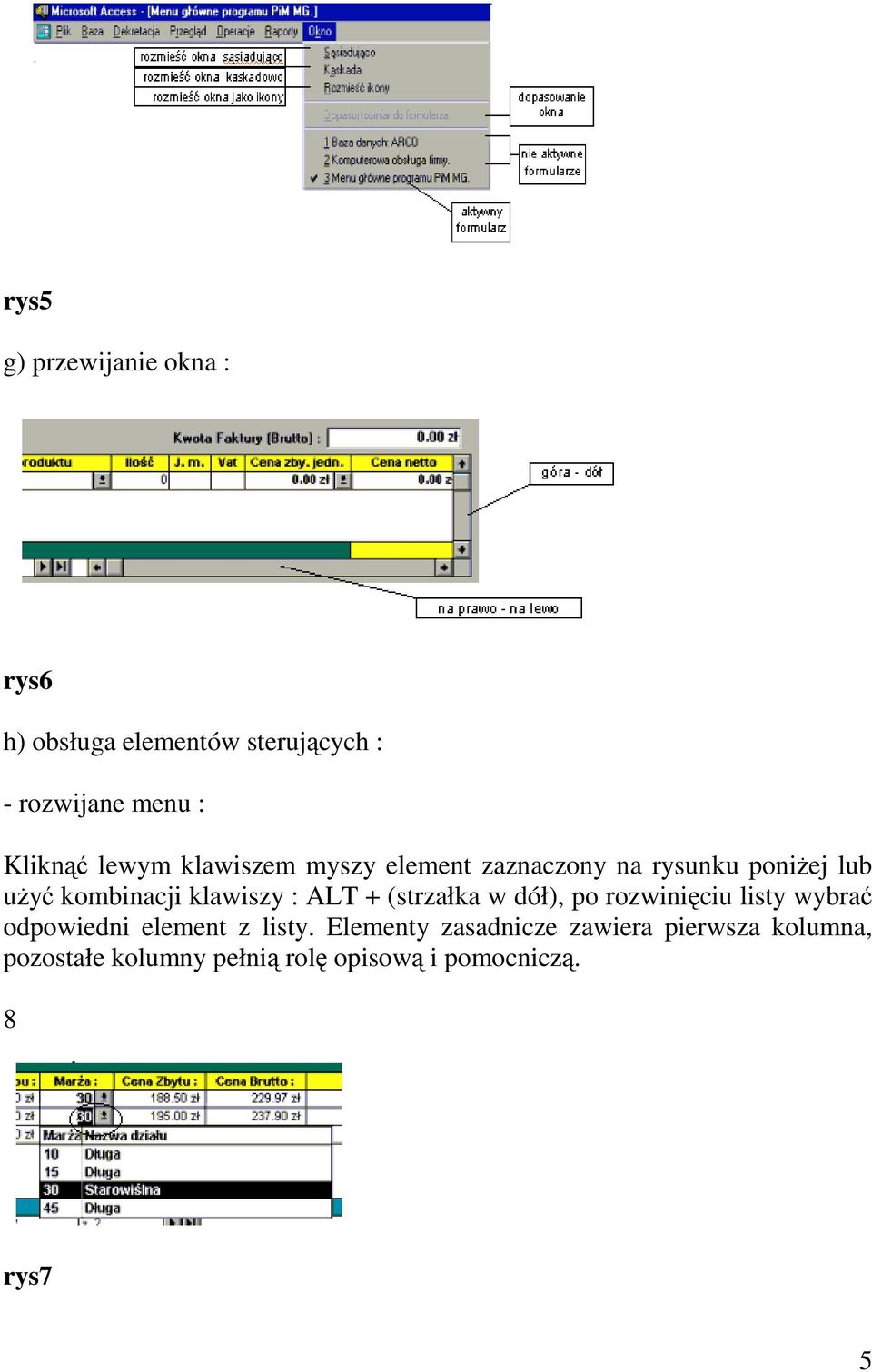 klawiszy : ALT + (strzałka w dół), po rozwinięciu listy wybrać odpowiedni element z listy.