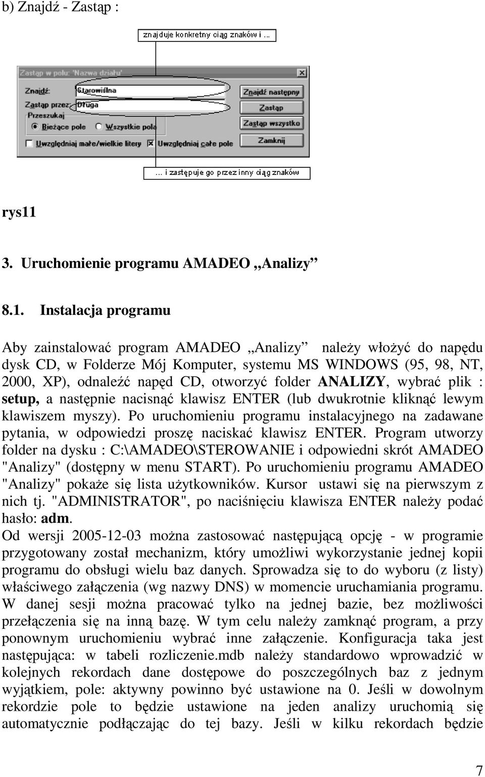 Instalacja programu Aby zainstalować program AMADEO Analizy naleŝy włoŝyć do napędu dysk CD, w Folderze Mój Komputer, systemu MS WINDOWS (95, 98, NT, 2000, XP), odnaleźć napęd CD, otworzyć folder