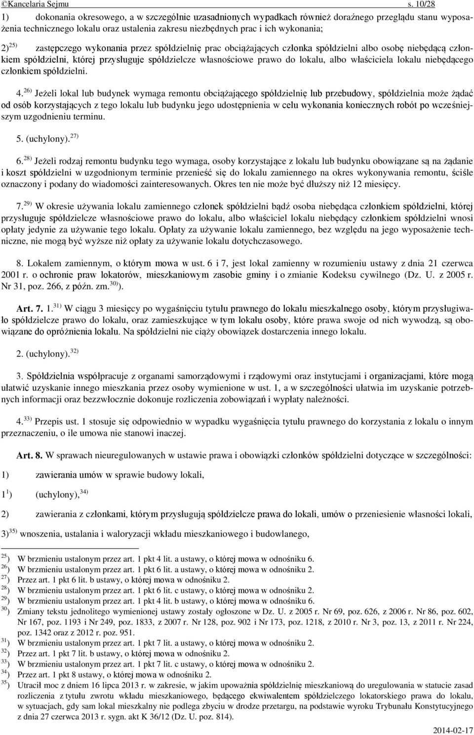 25) zastępczego wykonania przez spółdzielnię prac obciążających członka spółdzielni albo osobę niebędącą członkiem spółdzielni, której przysługuje spółdzielcze własnościowe prawo do lokalu, albo