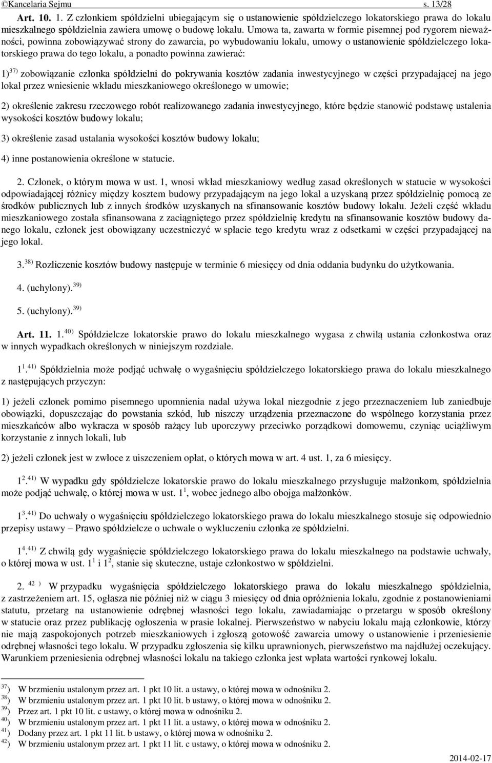 ponadto powinna zawierać: 1) 37) zobowiązanie członka spółdzielni do pokrywania kosztów zadania inwestycyjnego w części przypadającej na jego lokal przez wniesienie wkładu mieszkaniowego określonego