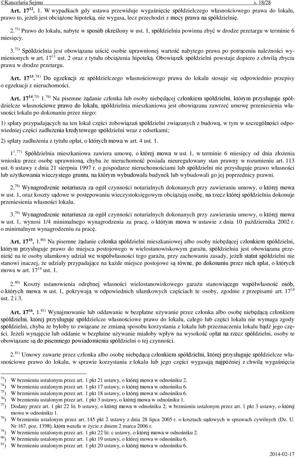 12. 1. W wypadkach gdy ustawa przewiduje wygaśnięcie spółdzielczego własnościowego prawa do lokalu, prawo to, jeżeli jest obciążone hipoteką, nie wygasa, lecz przechodzi z mocy prawa na spółdzielnię.