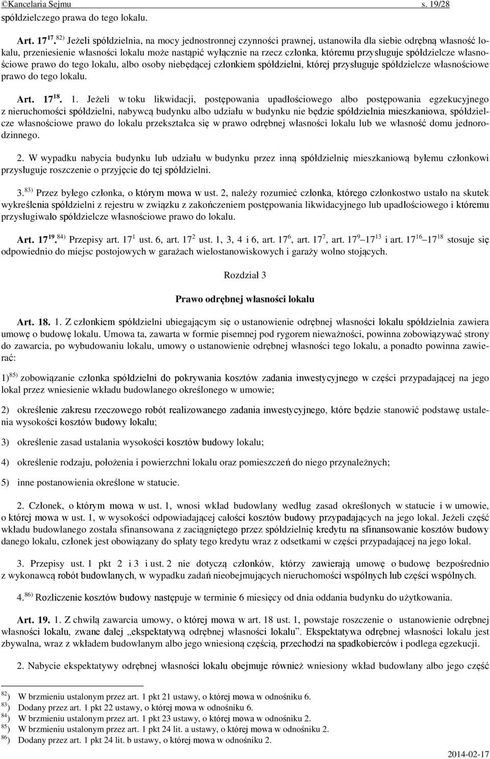 przysługuje spółdzielcze własnościowe prawo do tego lokalu, albo osoby niebędącej członkiem spółdzielni, której przysługuje spółdzielcze własnościowe prawo do tego lokalu. Art. 17