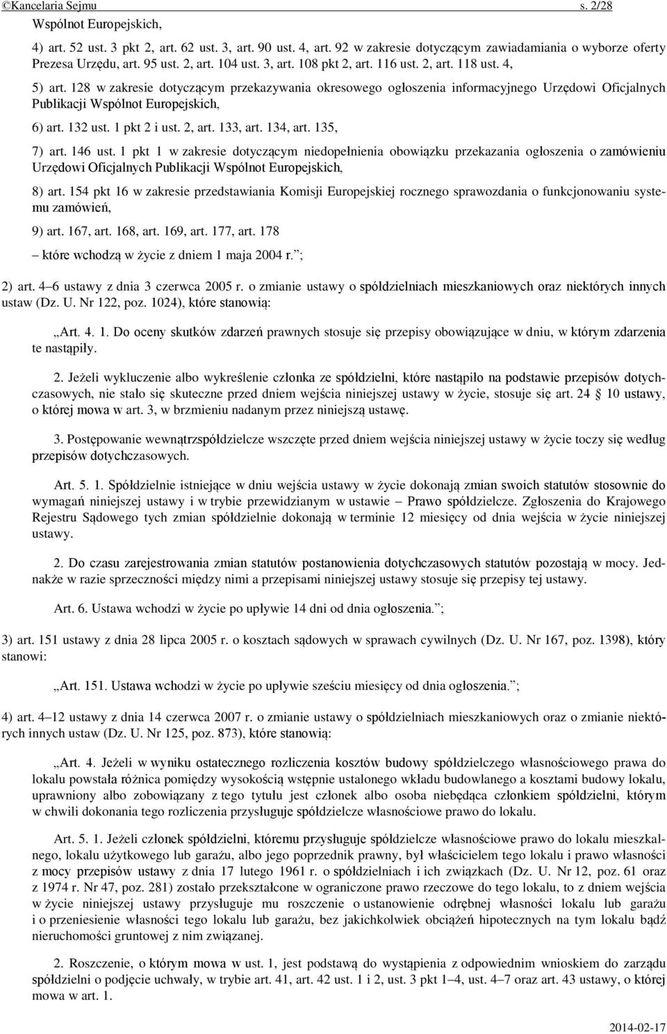 128 w zakresie dotyczącym przekazywania okresowego ogłoszenia informacyjnego Urzędowi Oficjalnych Publikacji Wspólnot Europejskich, 6) art. 132 ust. 1 pkt 2 i ust. 2, art. 133, art. 134, art.