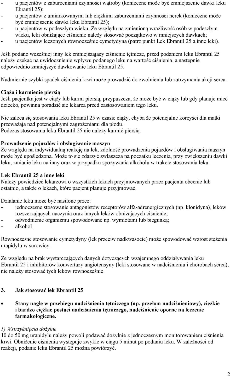 Ze względu na zmienioną wrażliwość osób w podeszłym wieku, leki obniżające ciśnienie należy stosować początkowo w mniejszych dawkach; - u pacjentów leczonych równocześnie cymetydyną (patrz punkt Lek