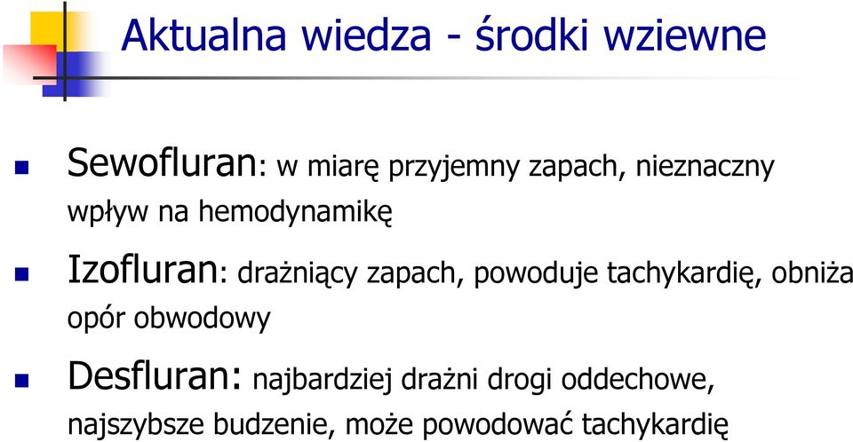 zapach, powoduje tachykardię, obniża opór obwodowy Desfluran: