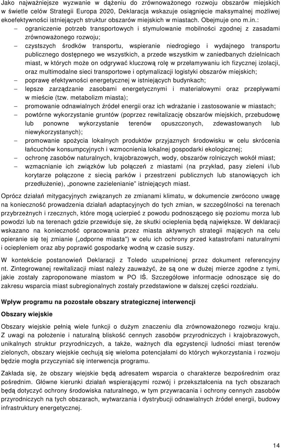 : ograniczenie potrzeb transportowych i stymulowanie mobilności zgodnej z zasadami zrównowaŝonego rozwoju; czystszych środków transportu, wspieranie niedrogiego i wydajnego transportu publicznego