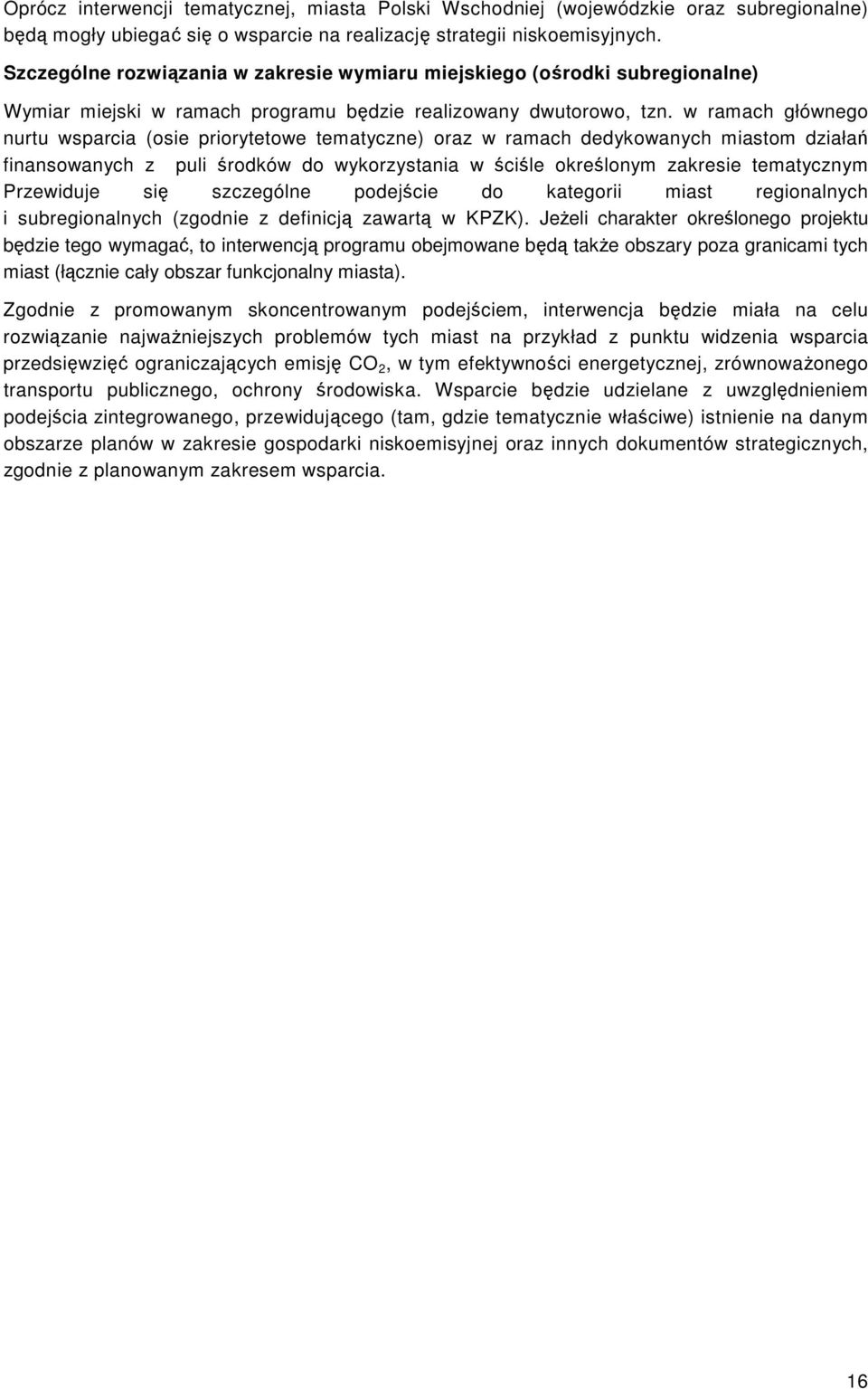 w ramach głównego nurtu wsparcia (osie priorytetowe tematyczne) oraz w ramach dedykowanych miastom działań finansowanych z puli środków do wykorzystania w ściśle określonym zakresie tematycznym