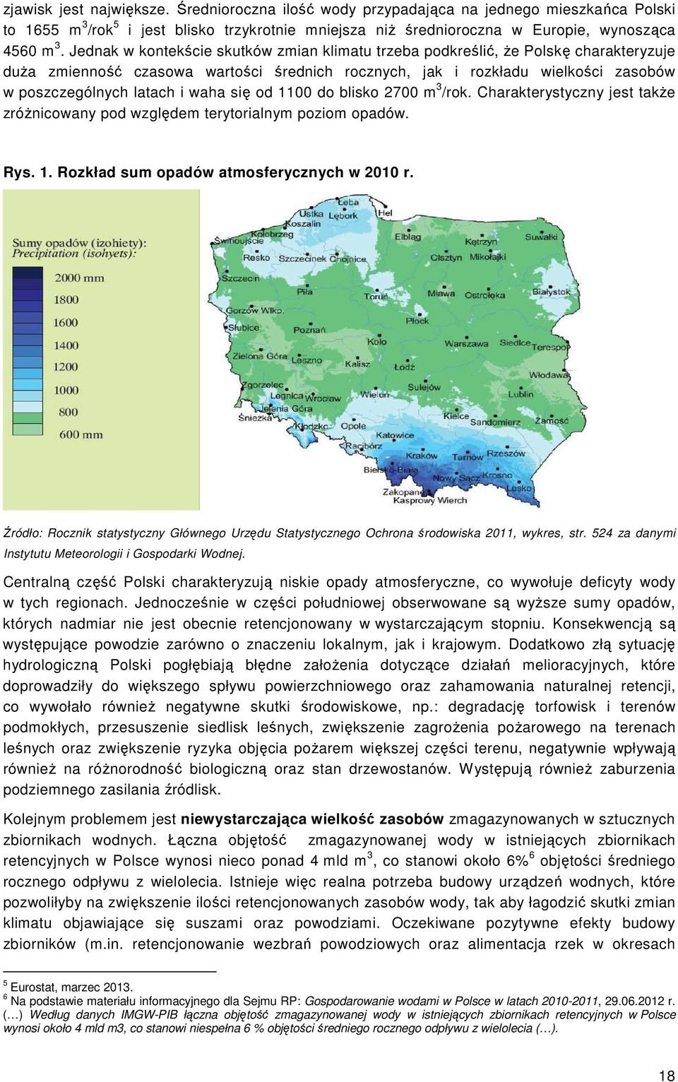 waha się od 1100 do blisko 2700 m 3 /rok. Charakterystyczny jest takŝe zróŝnicowany pod względem terytorialnym poziom opadów. Rys. 1. Rozkład sum opadów atmosferycznych w 2010 r.