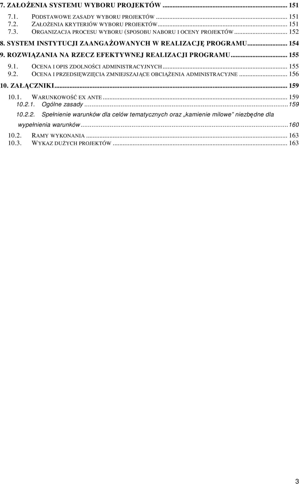 ROZWIĄZANIA NA RZECZ EFEKTYWNEJ REALIZACJI PROGRAMU... 155 9.1. OCENA I OPIS ZDOLNOŚCI ADMINISTRACYJNYCH... 155 9.2. OCENA I PRZEDSIĘWZIĘCIA ZMNIEJSZAJĄCE OBCIĄśENIA ADMINISTRACYJNE.