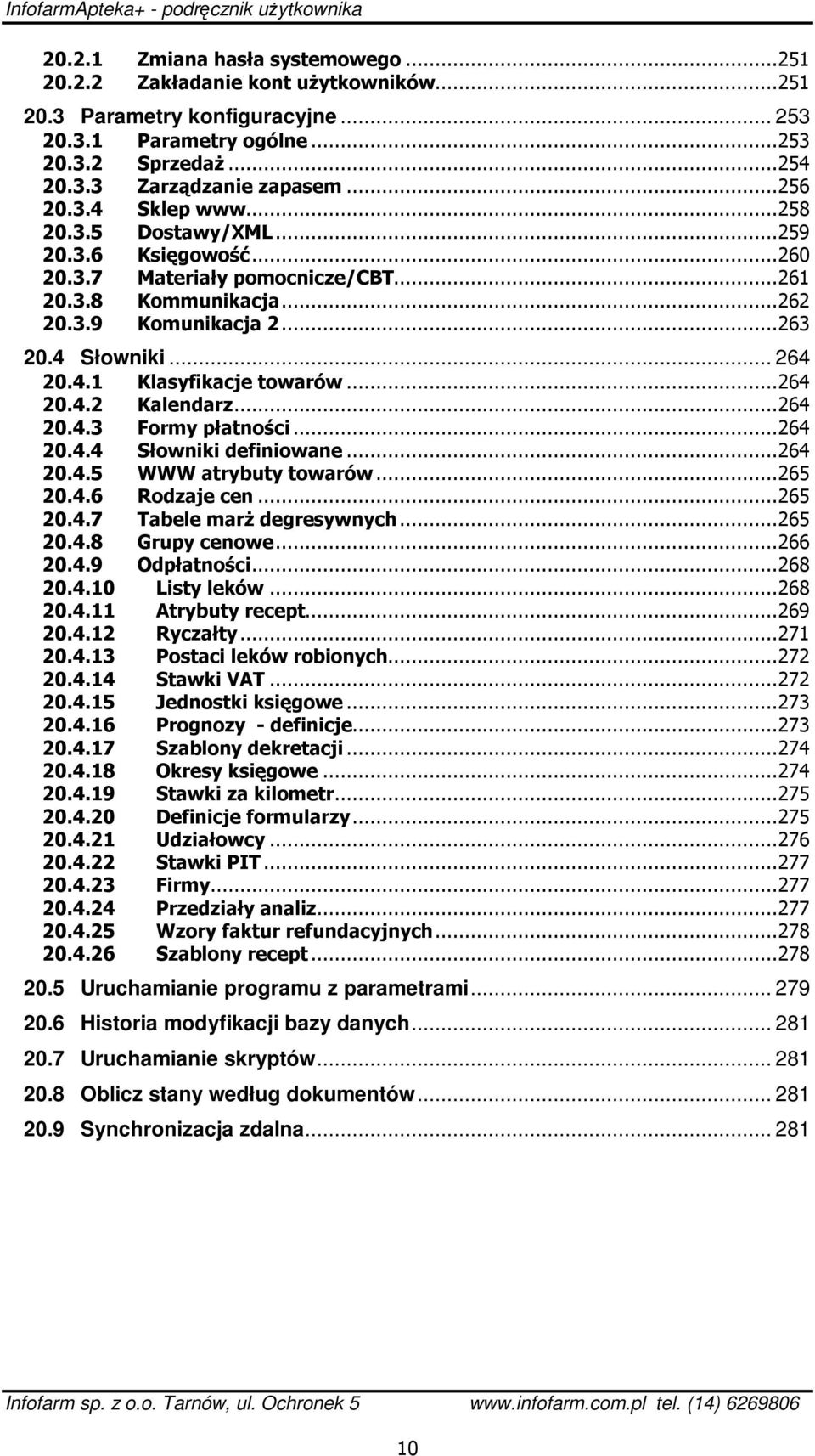 ..264 20.4.2 Kalendarz...264 20.4.3 Formy płatności...264 20.4.4 Słowniki definiowane...264 20.4.5 WWW atrybuty towarów...265 20.4.6 Rodzaje cen...265 20.4.7 Tabele marż degresywnych...265 20.4.8 Grupy cenowe.