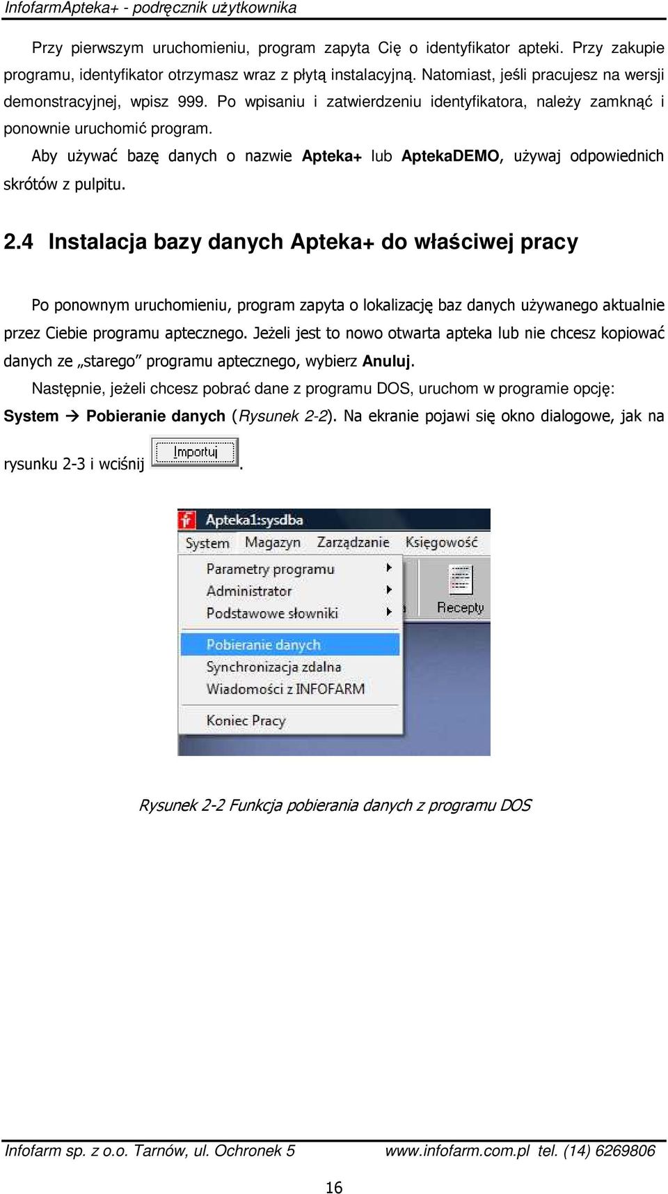 Aby używać bazę danych o nazwie Apteka+ lub AptekaDEMO, używaj odpowiednich skrótów z pulpitu. 2.