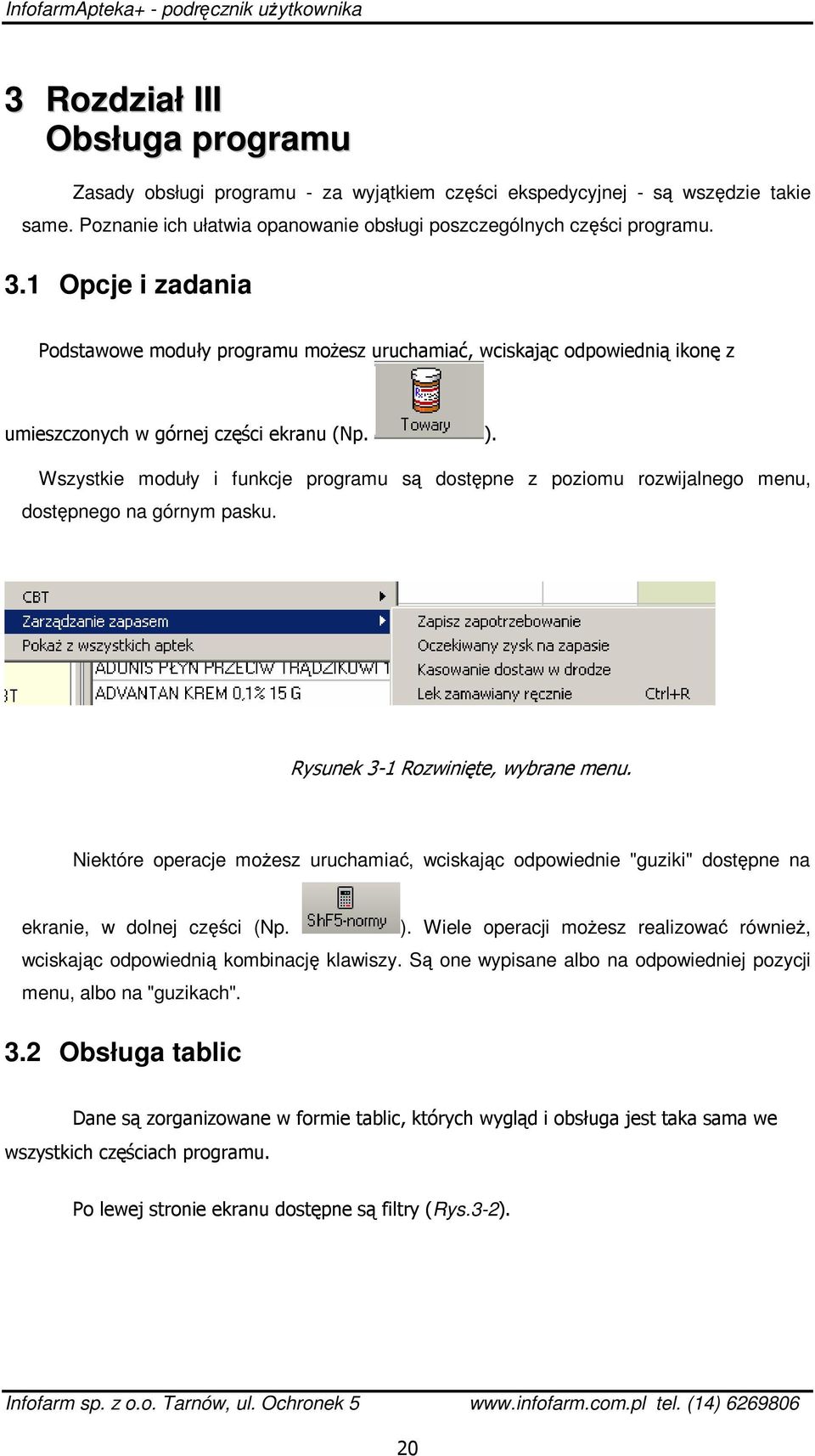 Wszystkie moduły i funkcje programu są dostępne z poziomu rozwijalnego menu, dostępnego na górnym pasku. Rysunek 3-1 Rozwinięte, wybrane menu.