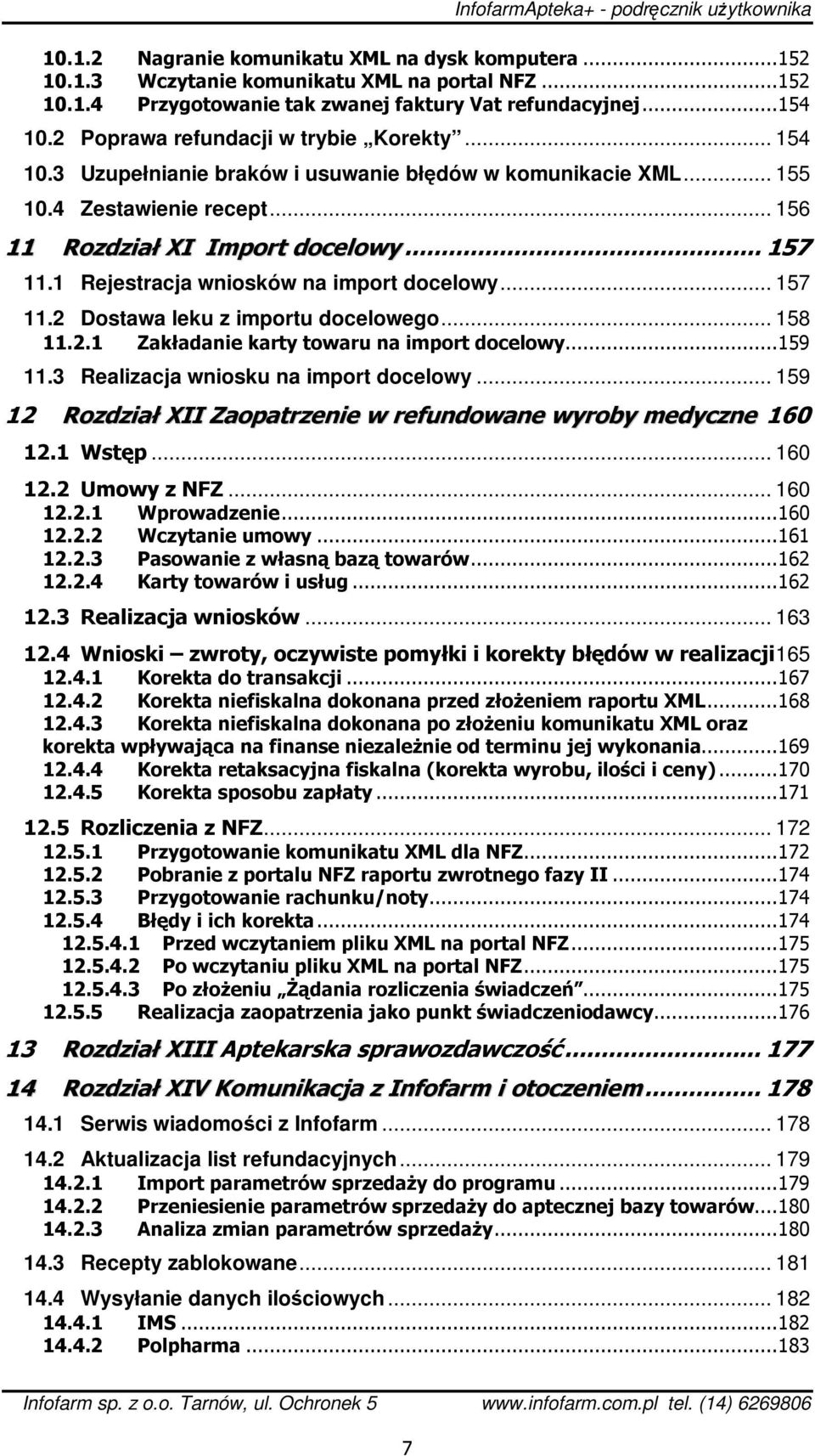 1 Rejestracja wniosków na import docelowy... 157 11.2 Dostawa leku z importu docelowego... 158 11.2.1 Zakładanie karty towaru na import docelowy...159 11.3 Realizacja wniosku na import docelowy.