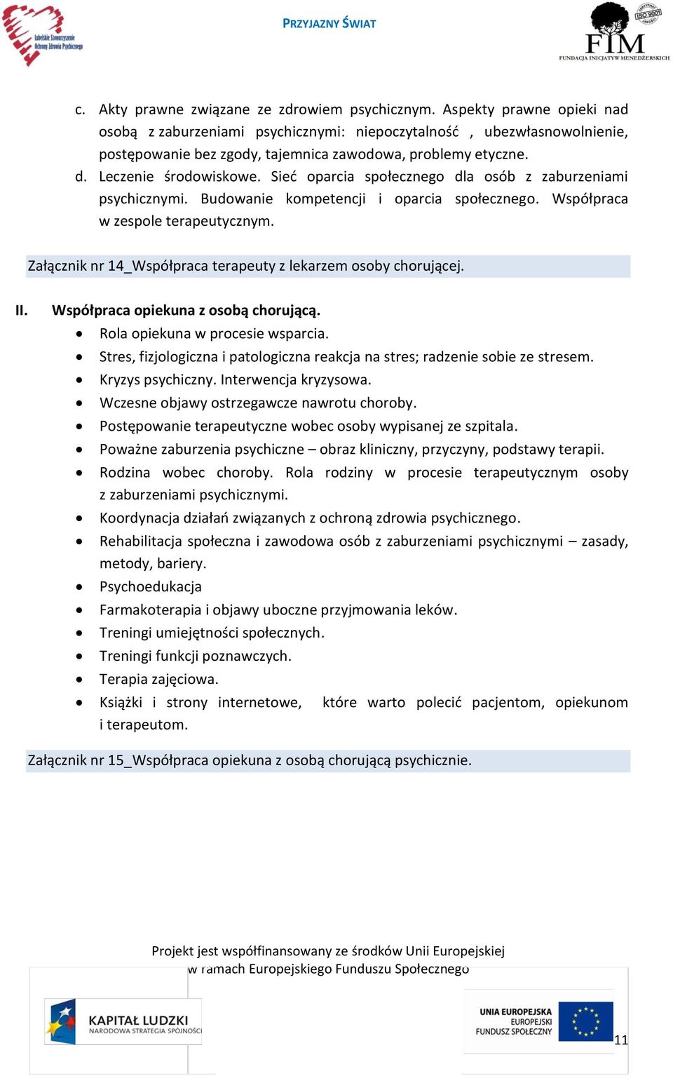 Sieć oparcia społecznego dla osób z zaburzeniami psychicznymi. Budowanie kompetencji i oparcia społecznego. Współpraca w zespole terapeutycznym.