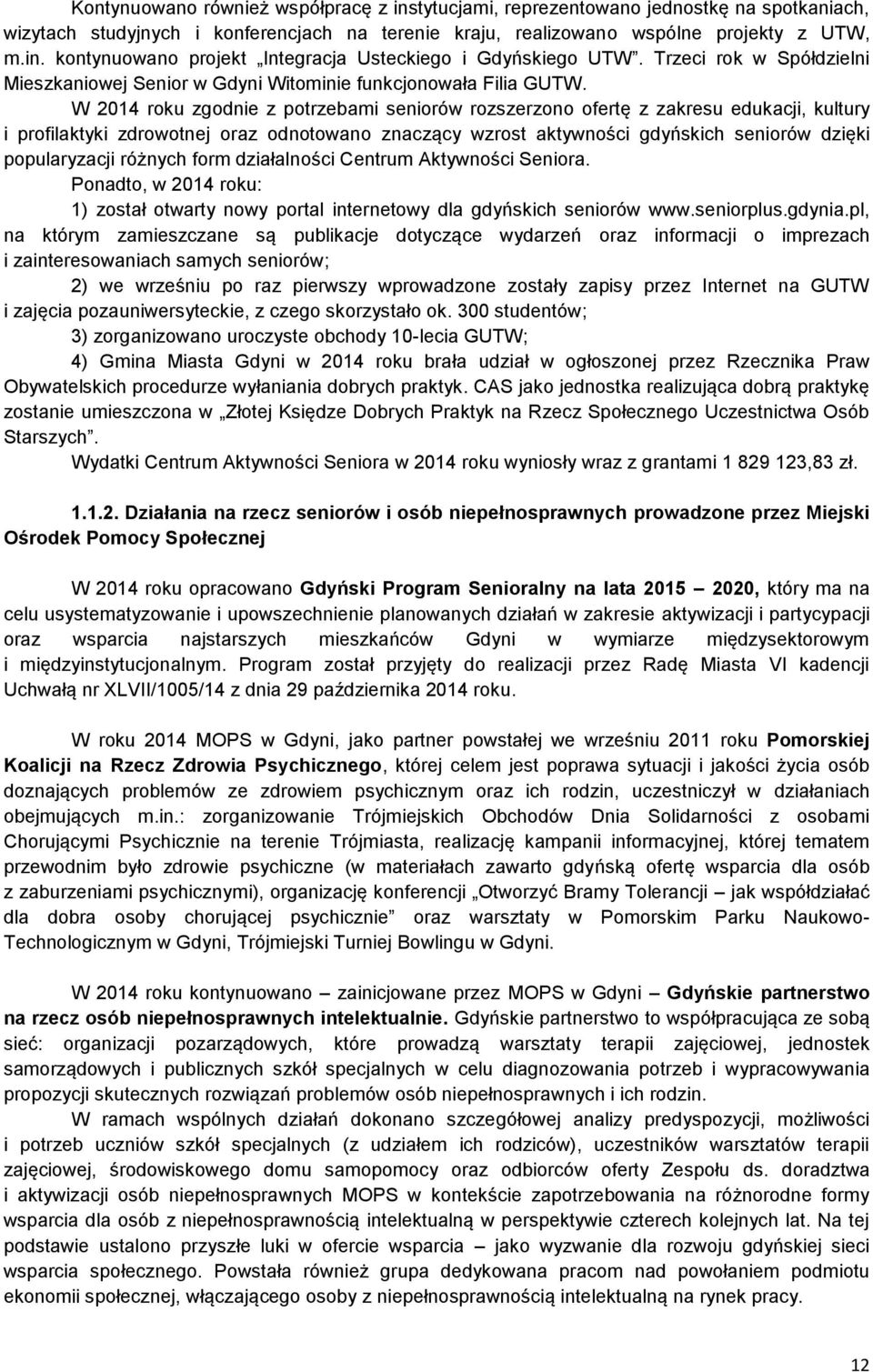 W 2014 roku zgodnie z potrzebami seniorów rozszerzono ofertę z zakresu edukacji, kultury i profilaktyki zdrowotnej oraz odnotowano znaczący wzrost aktywności gdyńskich seniorów dzięki popularyzacji