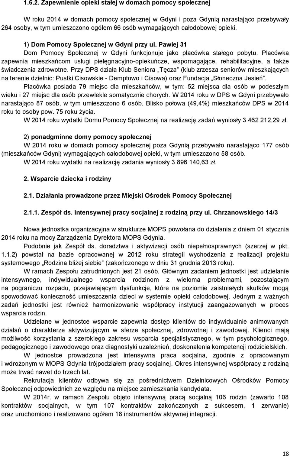 całodobowej opieki. 1) Dom Pomocy Społecznej w Gdyni przy ul. Pawiej 31 Dom Pomocy Społecznej w Gdyni funkcjonuje jako placówka stałego pobytu.