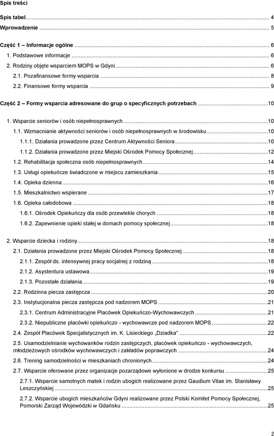 ..10 1.1.1. Działania prowadzone przez Centrum Aktywności Seniora...10 1.1.2. Działania prowadzone przez Miejski Ośrodek Pomocy Społecznej...12 1.2. Rehabilitacja społeczna osób niepełnosprawnych.