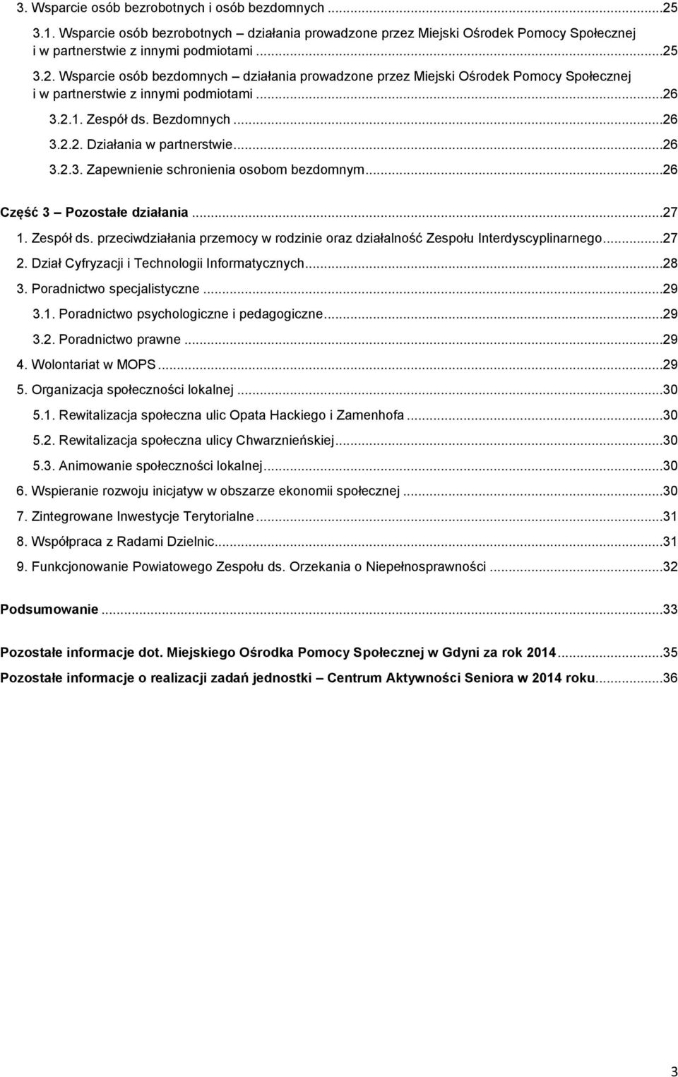 ..27 2. Dział Cyfryzacji i Technologii Informatycznych...28 3. Poradnictwo specjalistyczne...29 3.1. Poradnictwo psychologiczne i pedagogiczne...29 3.2. Poradnictwo prawne...29 4. Wolontariat w MOPS.