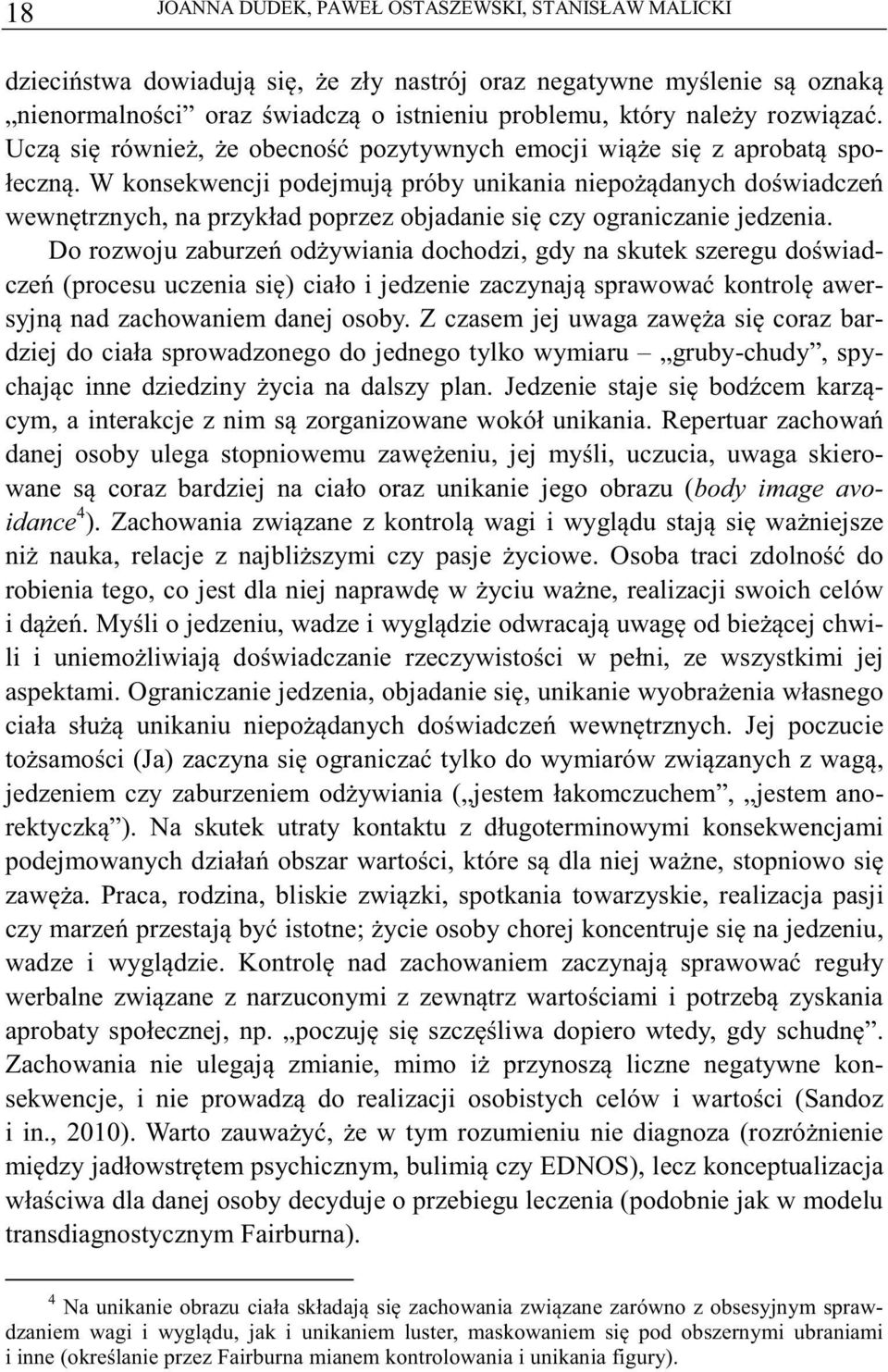 W konsekwencji podejmuj próby unikania niepodanych dowiadcze wewntrznych, na przykład poprzez objadanie si czy ograniczanie jedzenia.