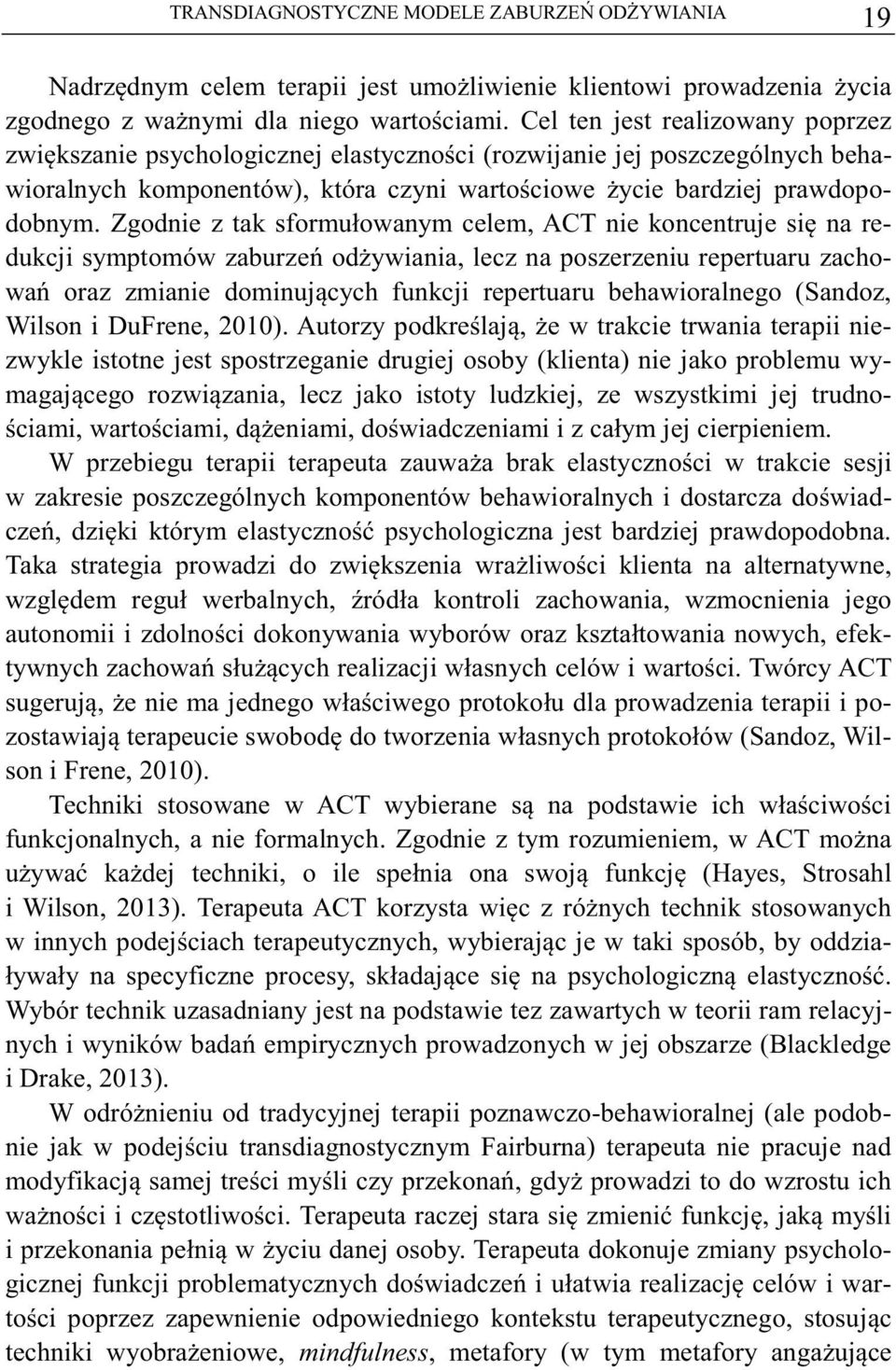 Zgodnie z tak sformułowanym celem, ACT nie koncentruje si na redukcji symptomów zaburze odywiania, lecz na poszerzeniu repertuaru zachowa oraz zmianie dominujcych funkcji repertuaru behawioralnego