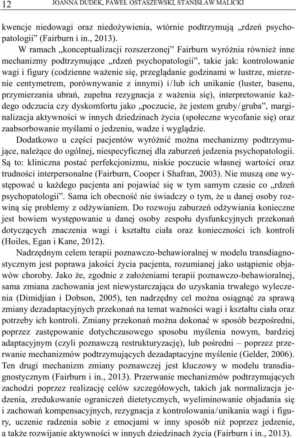 lustrze, mierzenie centymetrem, porównywanie z innymi) i/lub ich unikanie (luster, basenu, przymierzania ubra, zupełna rezygnacja z waenia si), interpretowanie kadego odczucia czy dyskomfortu jako