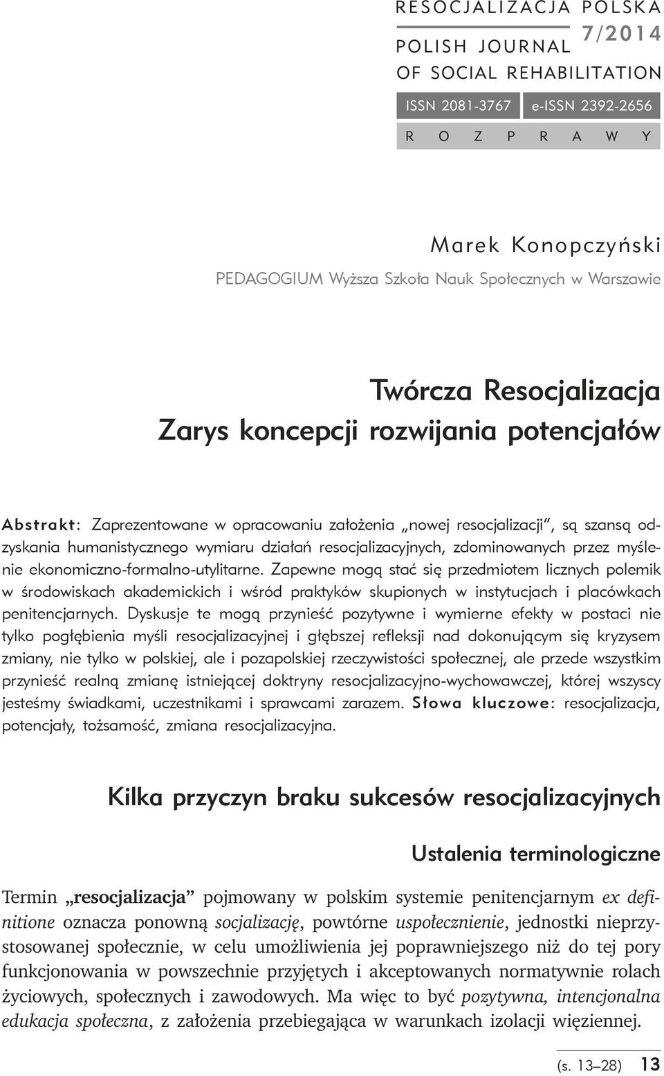 Zapewne mogą stać się przedmiotem licznych polemik w środowiskach akademickich i wśród praktyków skupionych w instytucjach i placówkach penitencjarnych.