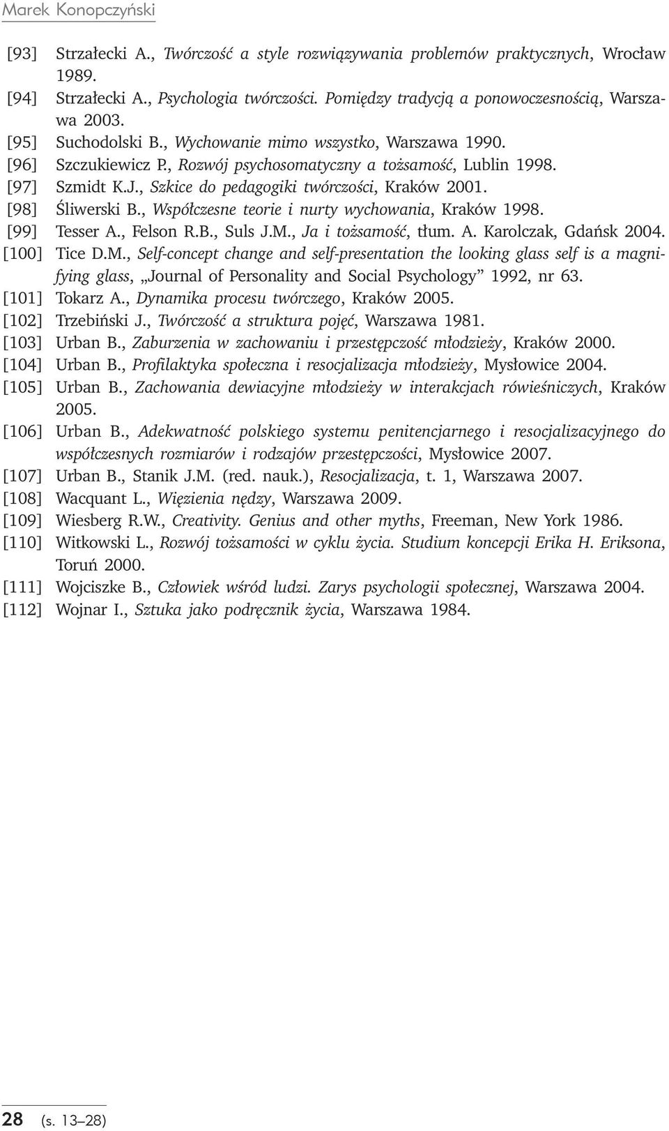 [98] Śliwerski B., Współczesne teorie i nurty wychowania, Kraków 1998. [99] Tesser A., Felson R.B., Suls J.M.