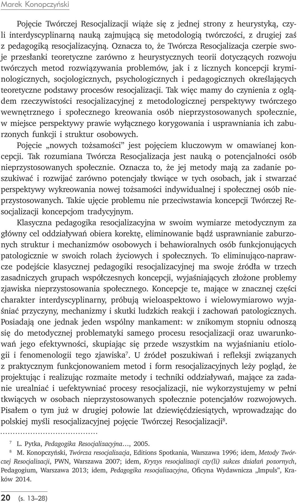 kryminologicznych, socjologicznych, psychologicznych i pedagogicznych określających teoretyczne podstawy procesów resocjalizacji.