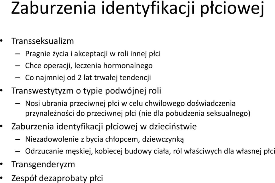 przynależności do przeciwnej płci (nie dla pobudzenia seksualnego) Zaburzenia identyfikacji płciowej w dzieciństwie Niezadowolenie z