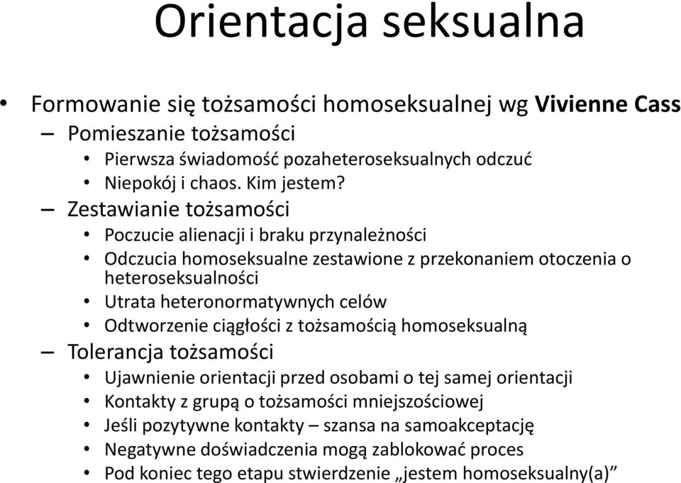 Zestawianie tożsamości Poczucie alienacji i braku przynależności Odczucia homoseksualne zestawione z przekonaniem otoczenia o heteroseksualności Utrata heteronormatywnych