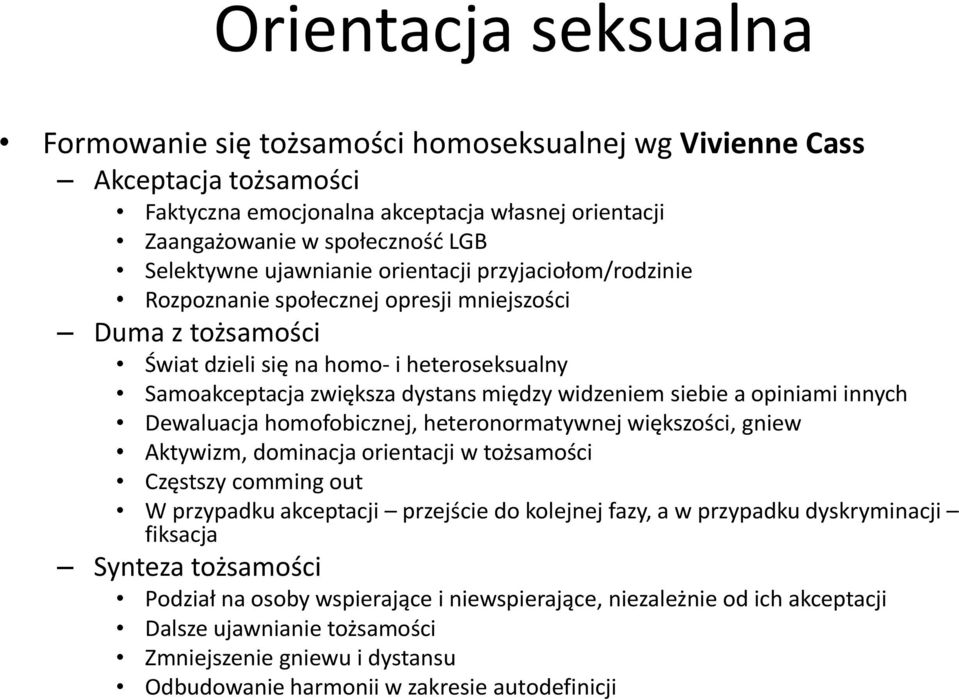 siebie a opiniami innych Dewaluacja homofobicznej, heteronormatywnej większości, gniew Aktywizm, dominacja orientacji w tożsamości Częstszy comming out W przypadku akceptacji przejście do kolejnej