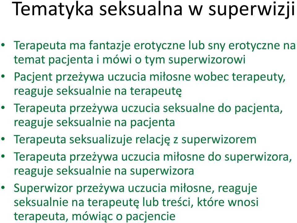 seksualnie na pacjenta Terapeuta seksualizuje relację z superwizorem Terapeuta przeżywa uczucia miłosne do superwizora, reaguje