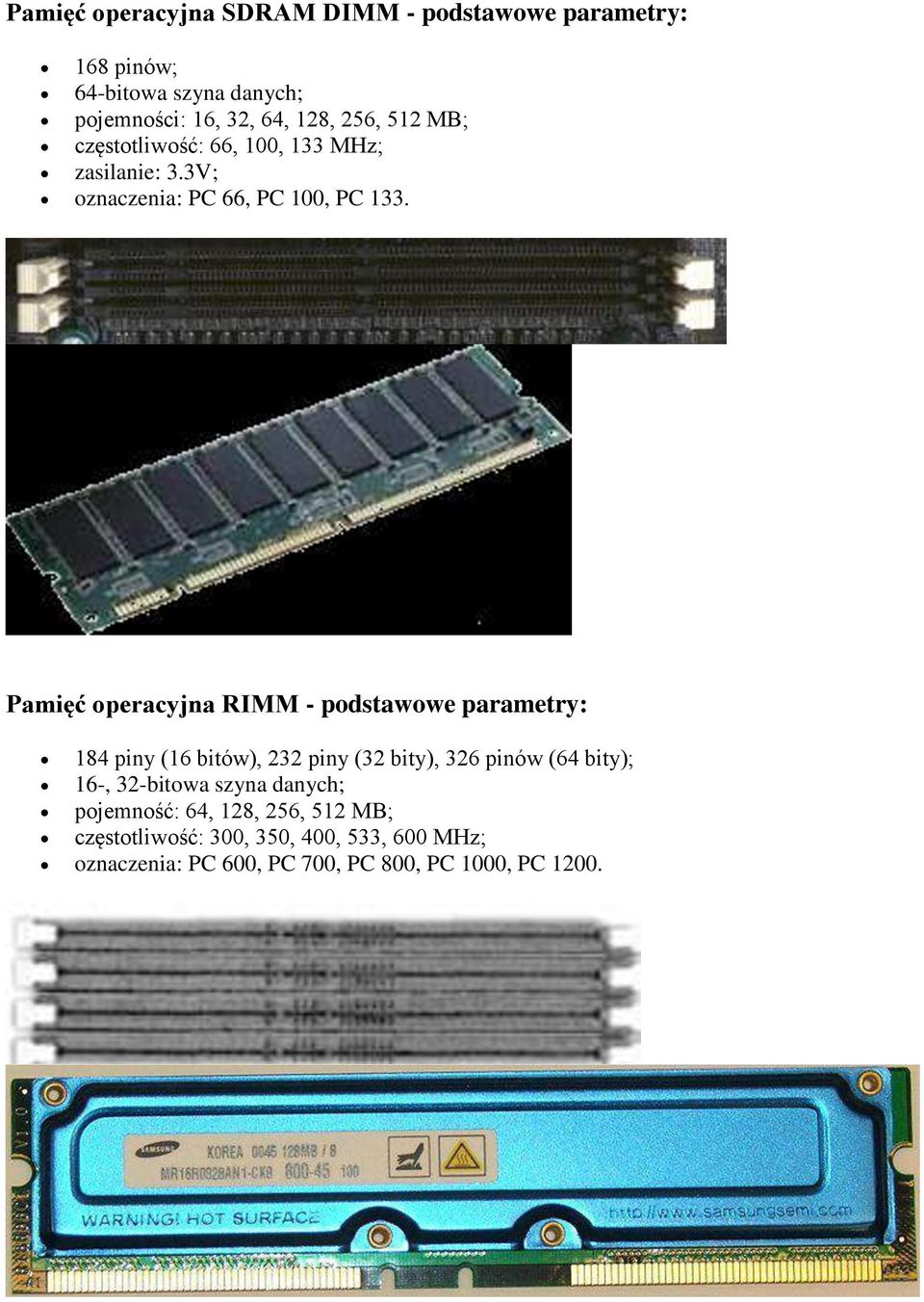 Pamięć operacyjna RIMM - podstawowe parametry: 184 piny (16 bitów), 232 piny (32 bity), 326 pinów (64 bity); 16-,