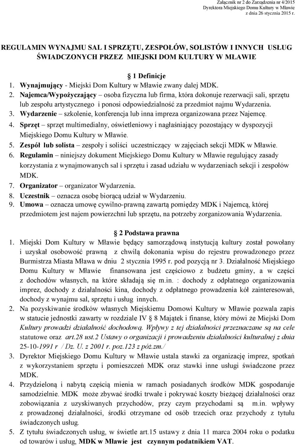 Wydarzenie szkolenie, konferencja lub inna impreza organizowana przez Najemcę. 4. Sprzęt sprzęt multimedialny, oświetleniowy i nagłaśniający pozostający w dyspozycji Miejskiego Domu Kultury w Mławie.