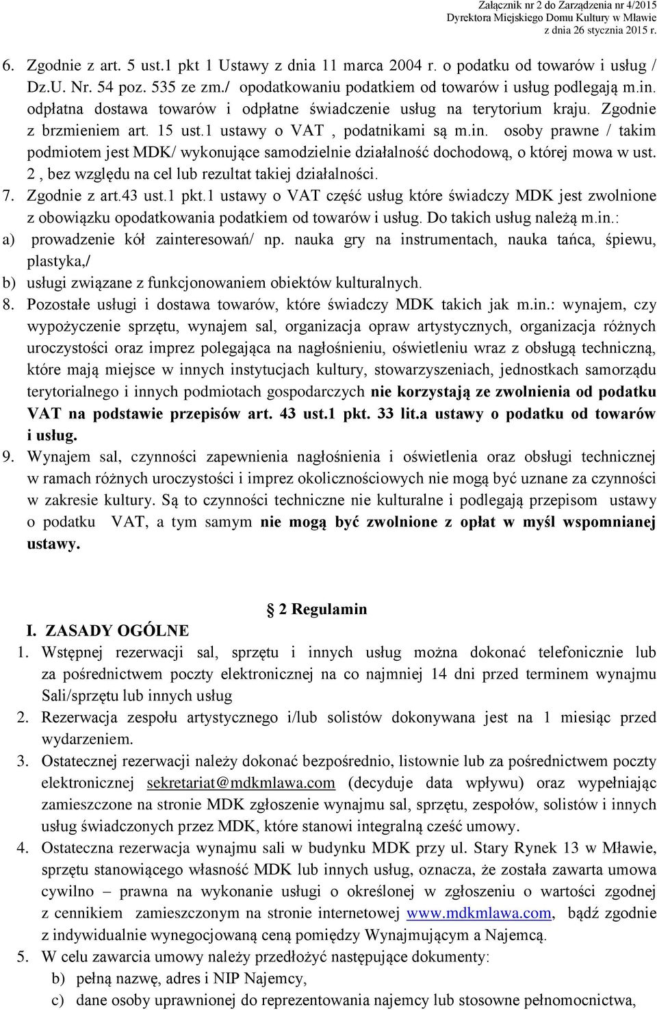 osoby prawne / takim podmiotem jest MDK/ wykonujące samodzielnie działalność dochodową, o której mowa w ust. 2, bez względu na cel lub rezultat takiej działalności. 7. Zgodnie z art.43 ust.1 pkt.