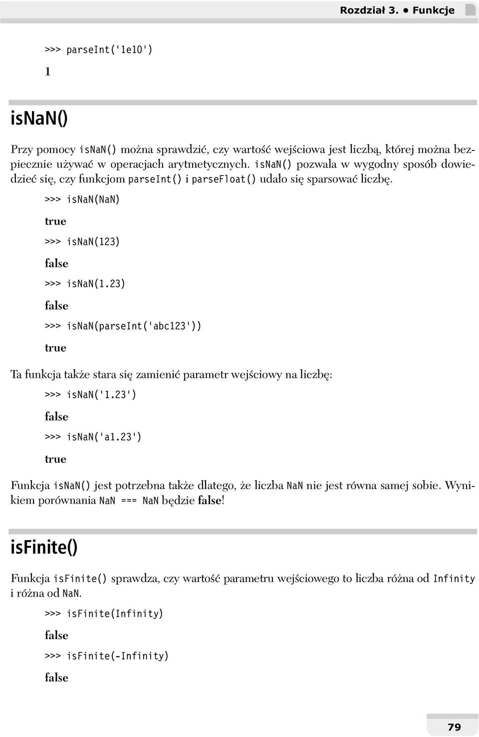 23) false >>> isnan(parseint('abc123')) true Ta funkcja tak e stara si zamieni parametr wej ciowy na liczb : >>> isnan('1.23') false >>> isnan('a1.