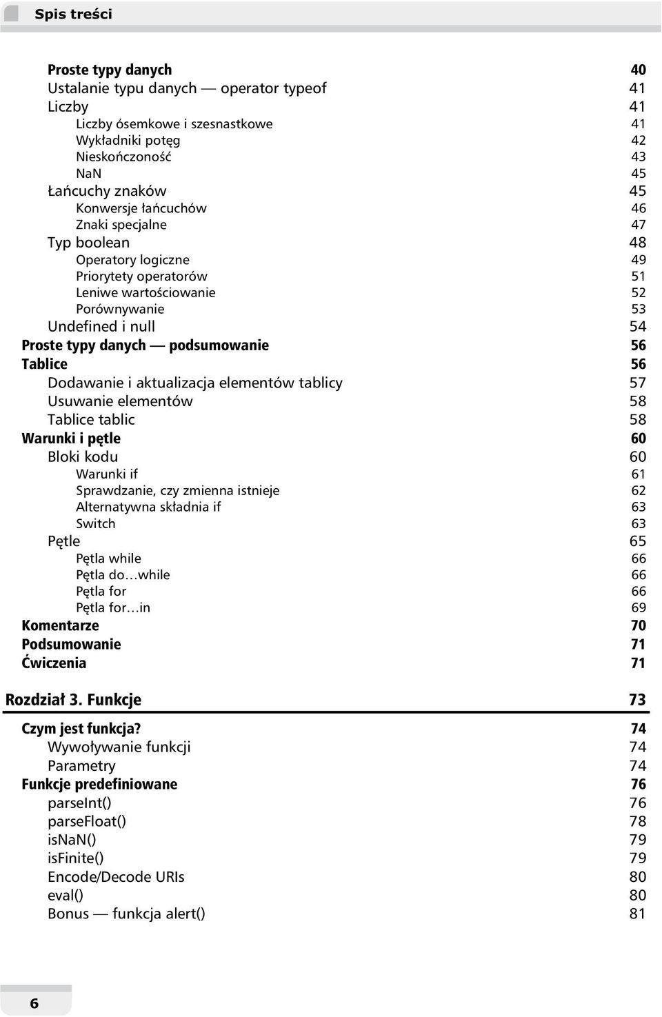 Dodawanie i aktualizacja elementów tablicy 57 Usuwanie elementów 58 Tablice tablic 58 Warunki i p tle 60 Bloki kodu 60 Warunki if 61 Sprawdzanie, czy zmienna istnieje 62 Alternatywna sk adnia if 63