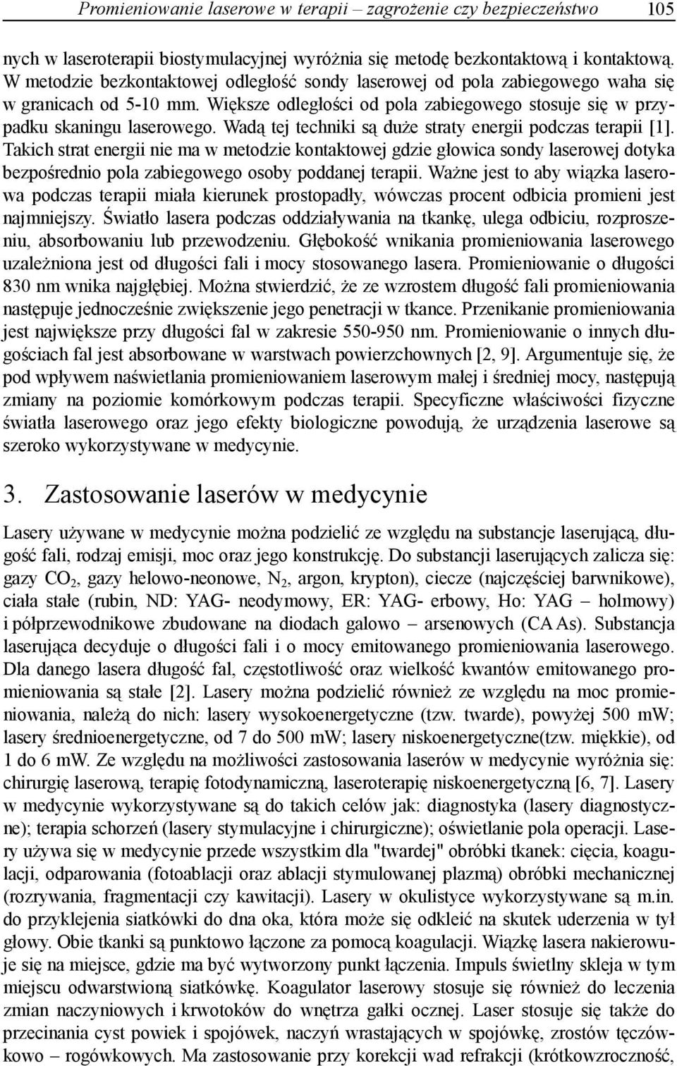 Wadą tej techniki są duże straty energii podczas terapii [1].